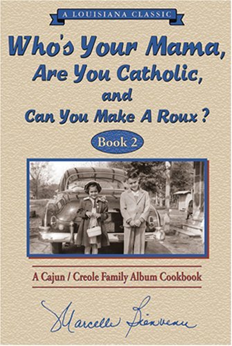 Marcelle Bienvenu Who's Your Mama Are You Catholic And Can You Mak A Cajun Creole Family Album Cookbook 