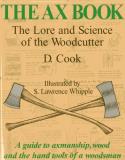 Dudley Cook The Ax Book The Lore And Science Of The Woodcutter 