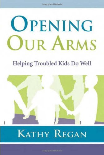 Kathy Regan Opening Our Arms Helping Troubled Kids Do Well 