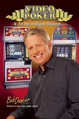 Bob Dancer Video Poker For The Intelligent Beginner 