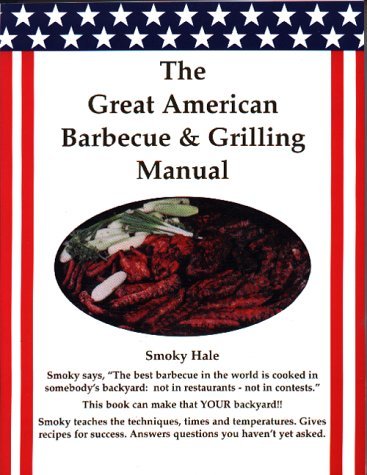 Smoky Hale The Great American Barbecue & Grilling Manual 