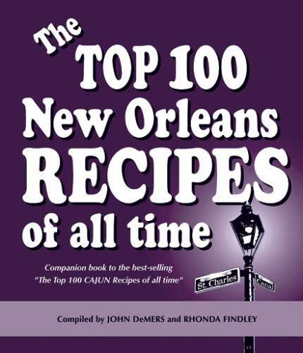 John Demers Top 100 New Orleans Recipes Of All Time The 
