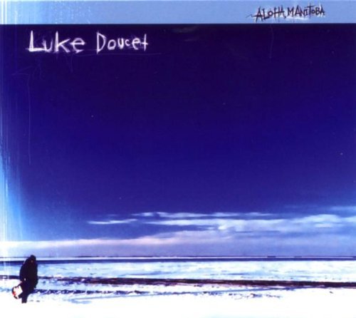 Luke Doucet/Aloha Manitoba