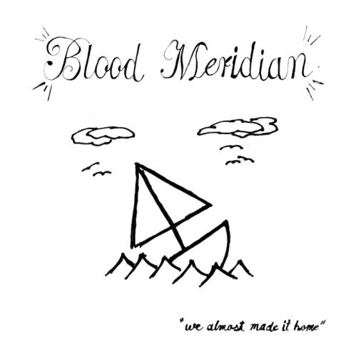 Blood Meridian/We Almost Made It Home