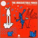 IRRESISTIBLE FORCE/IT'S TOMORROW ALREADY