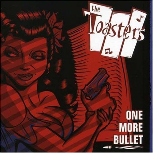 Toasters/One More Bullet