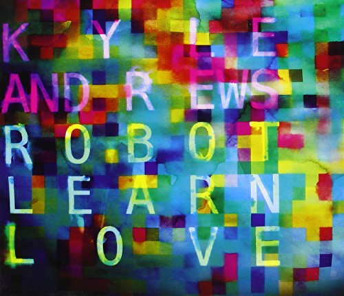ANDREWS,KYLE/ROBOT LEARN LOVE