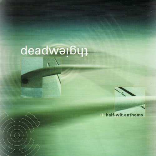 DEADWEIGHT/HALF-WIT ANTHEMS