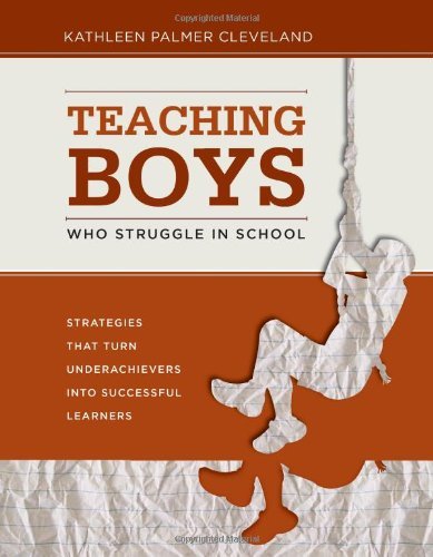 Kathleen Palmer Cleveland/Teaching Boys Who Struggle in School@ Strategies That Turn Underachievers Into Successf