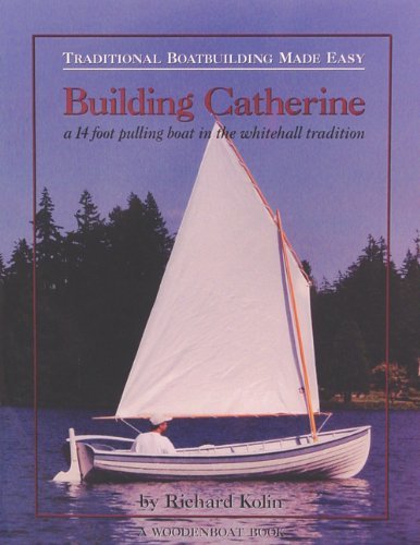Richard Kolin Building Catherine A 14 Foot Pulling Boat In The Whitehall Tradition 
