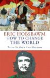 Eric Hobsbawm How To Change The World Marx And Marxism 1840 2011 