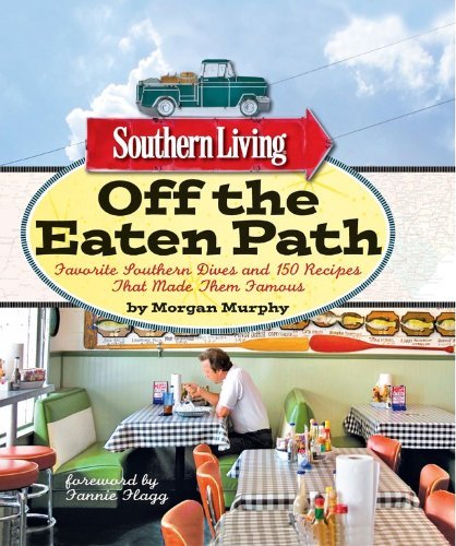 Morgan Murphy Southern Living Off The Eaten Path Favorite Southern Dives And 150 Recipes That Made 