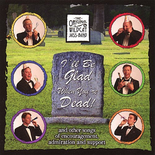 Original Wildcat Jass Band/I'Ll Be Glad When You'Re Dead