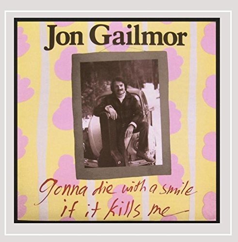 Jon Gailmor/Gonna Die With A Smile If It K