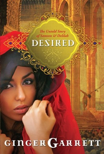 Ginger Garrett/Desired@ The Untold Story of Samson and Delilah