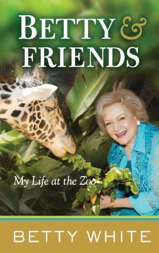 Betty White Betty & Friends My Life At The Zoo Large Print 