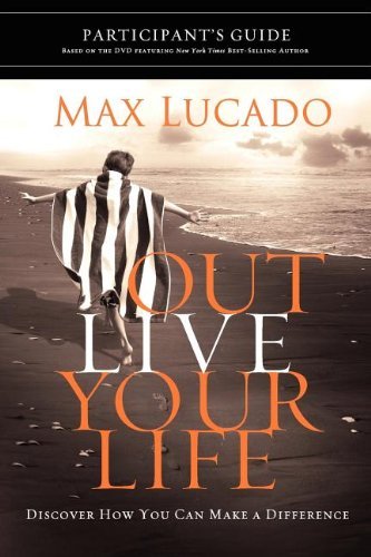 Max Lucado/Outlive Your Life Participant's Guide@Discover How You Can Make a Difference
