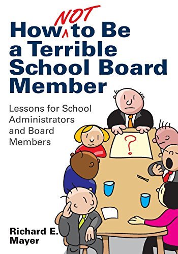 Richard E. Mayer How Not To Be A Terrible School Board Member Lessons For School Administrators And Board Membe 