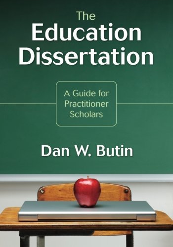 Dan W. Butin The Education Dissertation A Guide For Practitioner Scholars 
