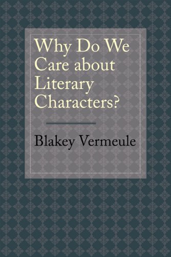Blakey Vermeule Why Do We Care About Literary Characters? 