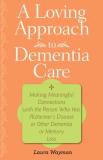 Laura Wayman A Loving Approach To Dementia Care Making Meaningful Connections With The Person Who 