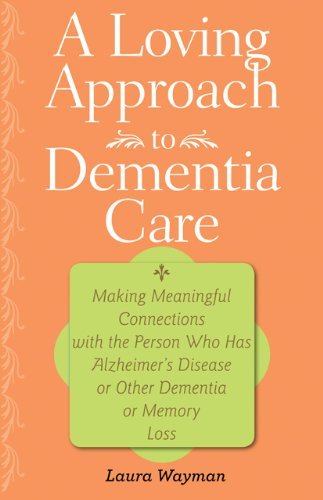 Laura Wayman A Loving Approach To Dementia Care Making Meaningful Connections With The Person Who 