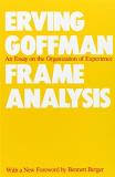 Erving Goffman Frame Analysis An Essay On The Organization Of Experience 