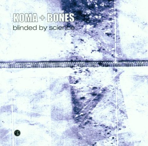 Koma + Bones/Blinded By Science