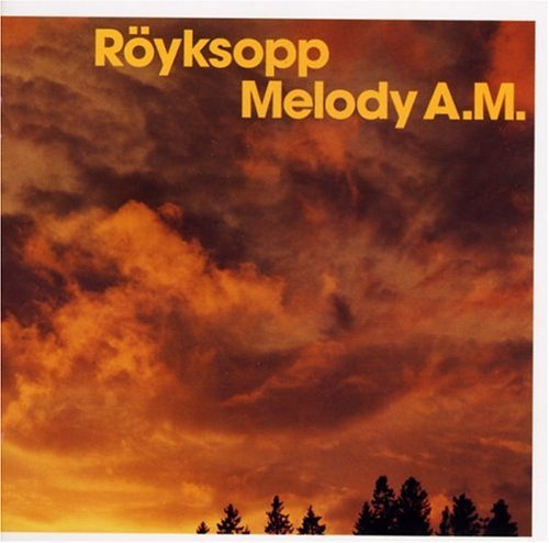 ROYKSOPP/MELODY A.M.