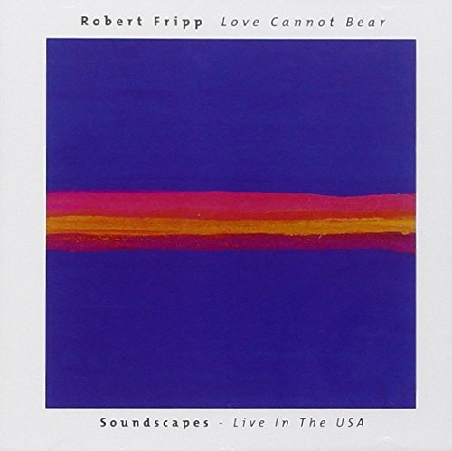 Robert Fripp/Love Cannot Bear