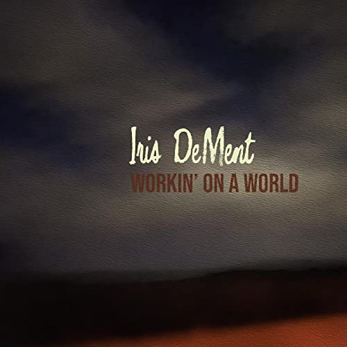 IRIS DEMENT/WORKIN' ON A WORLD