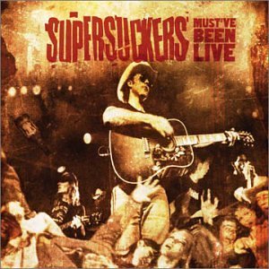 Supersuckers/Must've Been Live