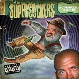 SUPERSUCKERS/MOTHERFUCKERS BE TRIPPIN'