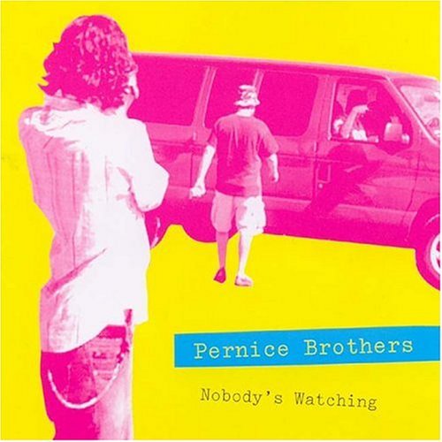 Pernice Brothers/Nobody's Watching/Nobody's Listening