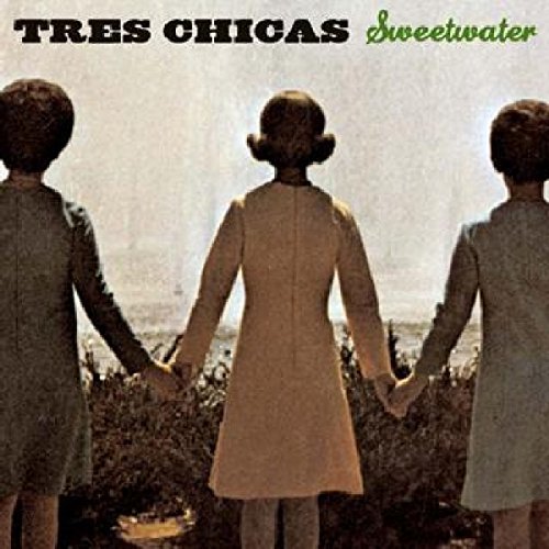 Tres Chicas/Sweetwater