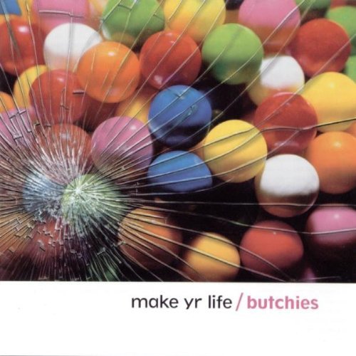 Butchies/Make Yr Life