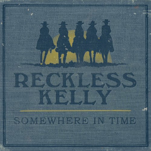 Reckless Kelly/Somewhere In Time