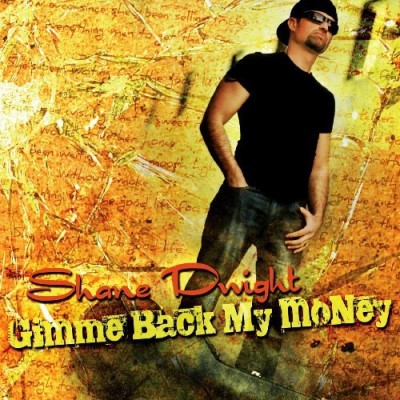 DWIGHT,SHANE/GIMME BACK MY MONEY