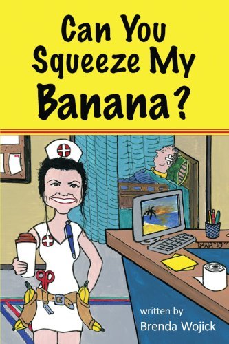 Brenda Wojick Can You Squeeze My Banana? 