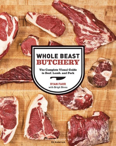 Ryan Farr Whole Beast Butchery The Complete Visual Guide To Beef Lamb And Pork 