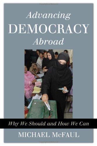 Michael Mcfaul Advancing Democracy Abroad Why We Should And How We Can 