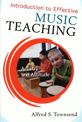 Alfred S. Townsend Introduction To Effective Music Teaching Artistry And Attitude 