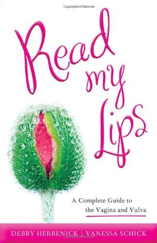 Debby Herbenick Read My Lips A Complete Guide To The Vagina And Vulva 