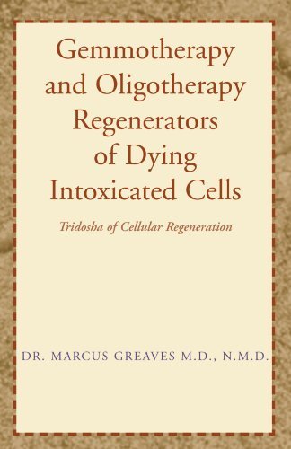 Marcus Greaves N. M. D. Gemmotherapy And Oligotherapy Regenerators Of Dyin Tridosha Of Cellular Regeneration 