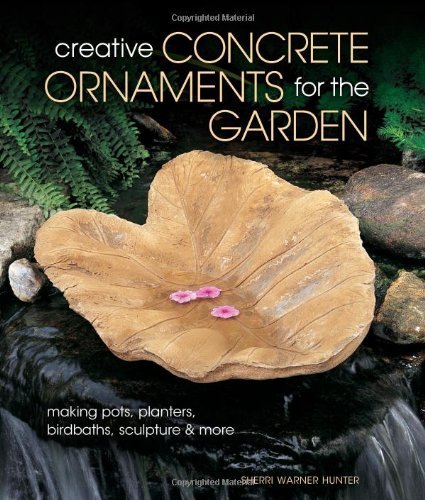 Sherri Warner Hunter Creative Concrete Ornaments For The Garden Making Pots Planters Birdbaths Sculpture & Mor 