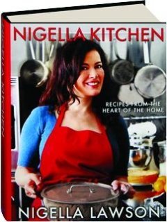 Nigella Lawson Nigella Kitchen Recipes From The Heart Of The Home 