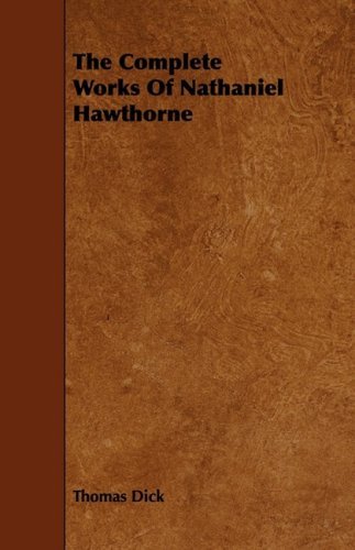 Thomas Dick The Complete Works Of Nathaniel Hawthorne 