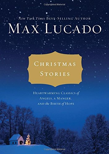 Max Lucado/Christmas Stories@ Heartwarming Tales of Angels, a Manger, and the B