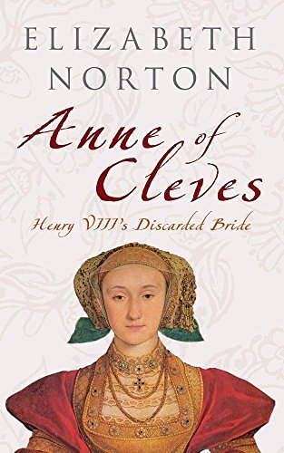 Elizabeth Norton Anne Of Cleves Henry Viii's Discarded Bride 