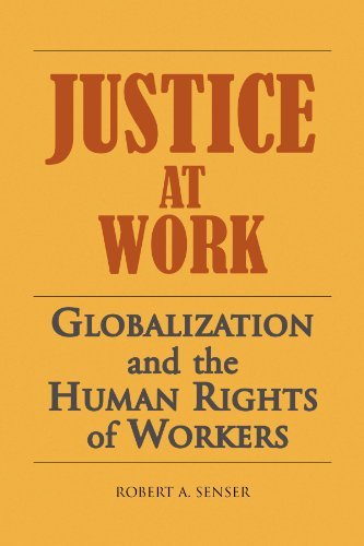 Robert Senser Justice At Work Globalization And The Human Rights Of Workers 